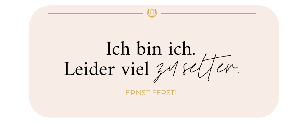 Zitat Ernst Ferstl: Ich bin ich. Leider viel zu selten.
